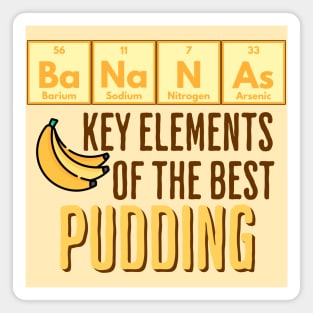 Periodic Table of Elements Bananas in Pudding funny design Magnet